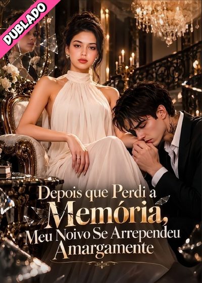 Capa da miniss&eacute;rie Depois que Perdi a Memória, Meu Noivo Se Arrependeu Amargamente [dublado Pt/br ] dublado