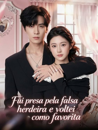 Capa da minisserie Fui Presa Pela Falsa Herdeira e Voltei Como Favorita Out of Jail, She Wed a Tycoon