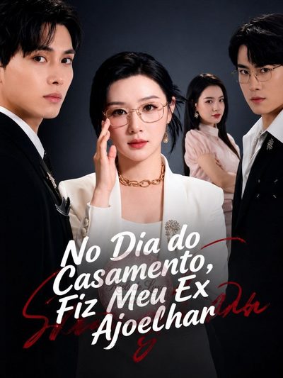Capa da minisserie No Dia do Casamento, Fiz Meu Ex Se Ajoelhar
