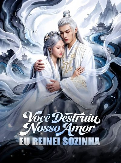 Capa da minisserie Você Destruiu Nosso Amor Eu Reinei Sozinha dublado