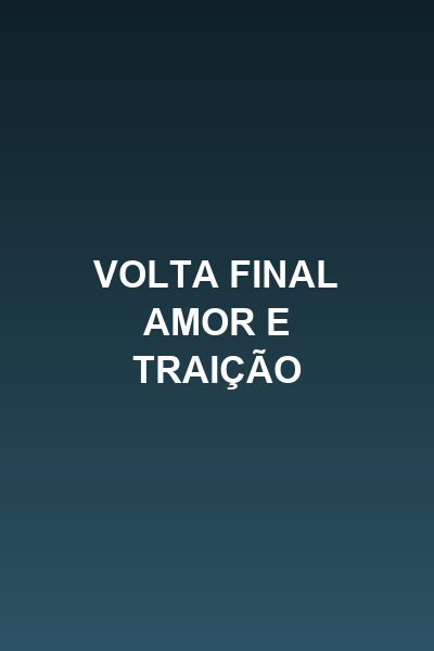 Capa da minisserie Volta Final Amor e Traição